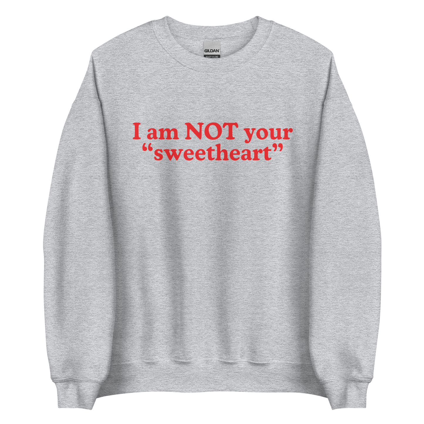 I Am Not Your Sweetheart Sweatshirt