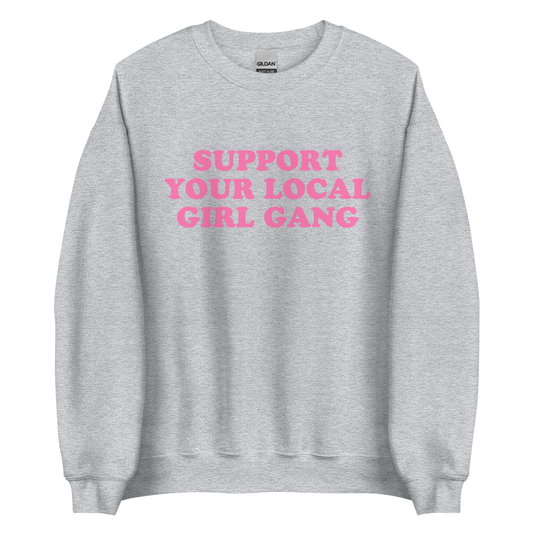 Support Your Local Girl Gang Sweatshirt