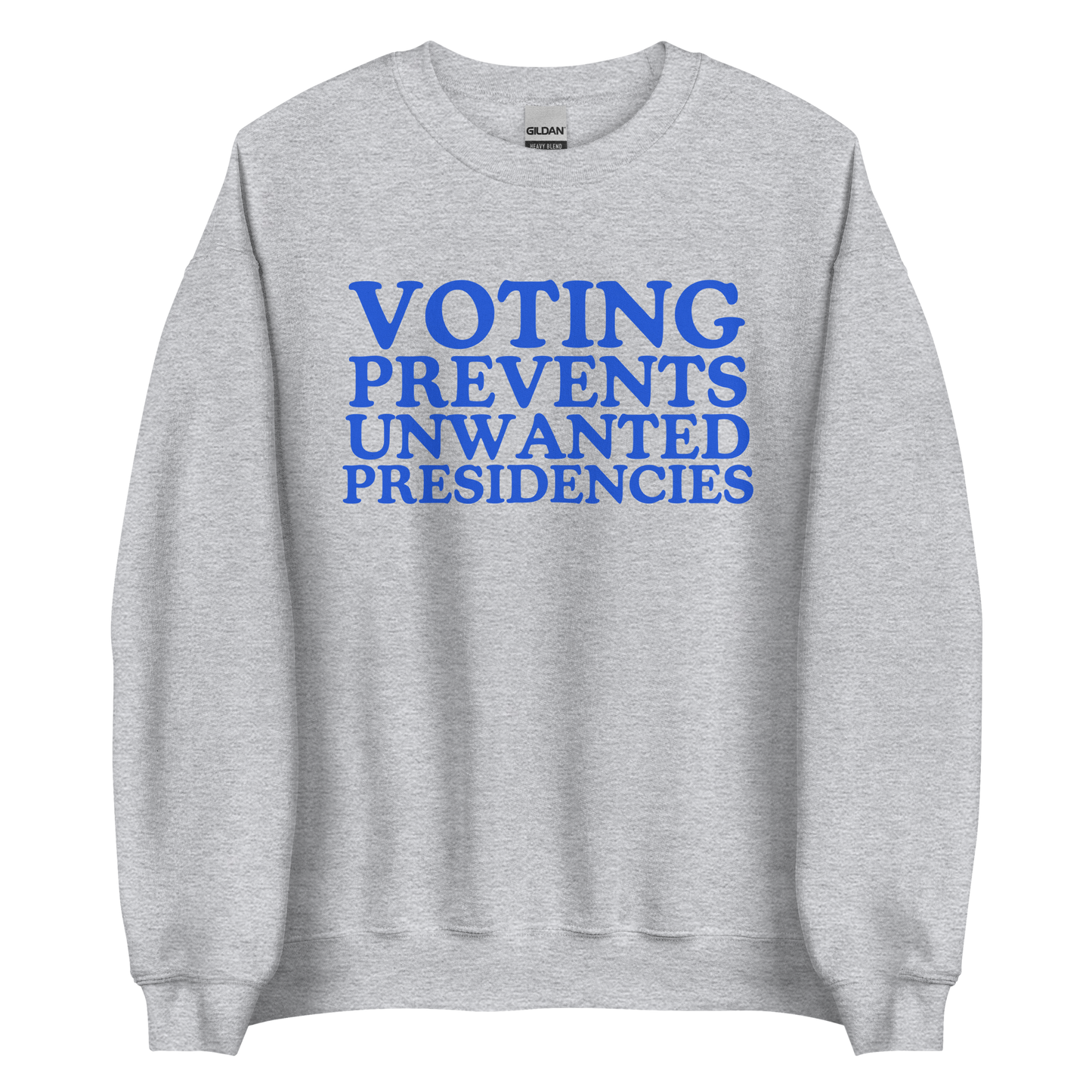 Voting Prevents Unwanted Presidencies Sweatshirt