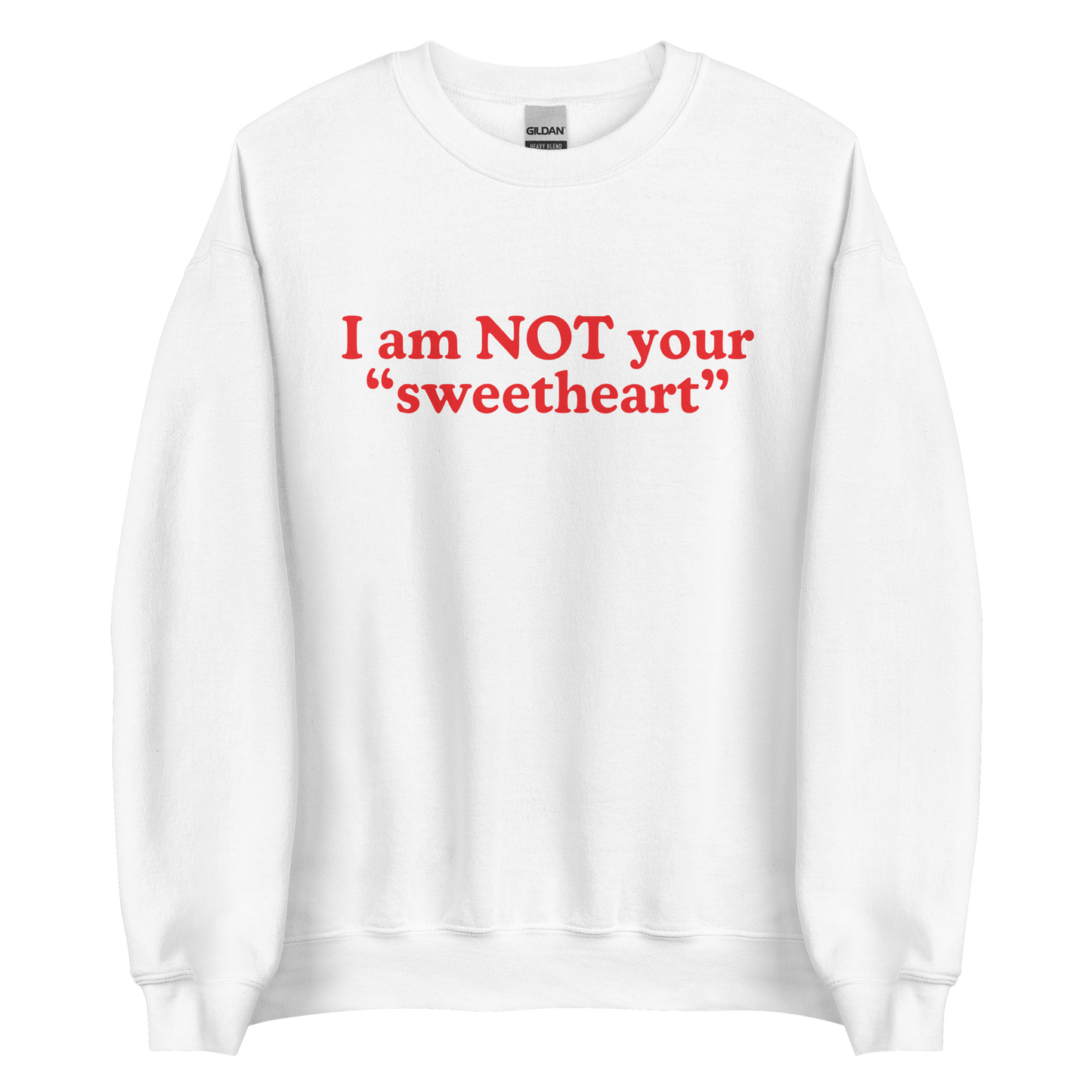 I Am Not Your Sweetheart Sweatshirt