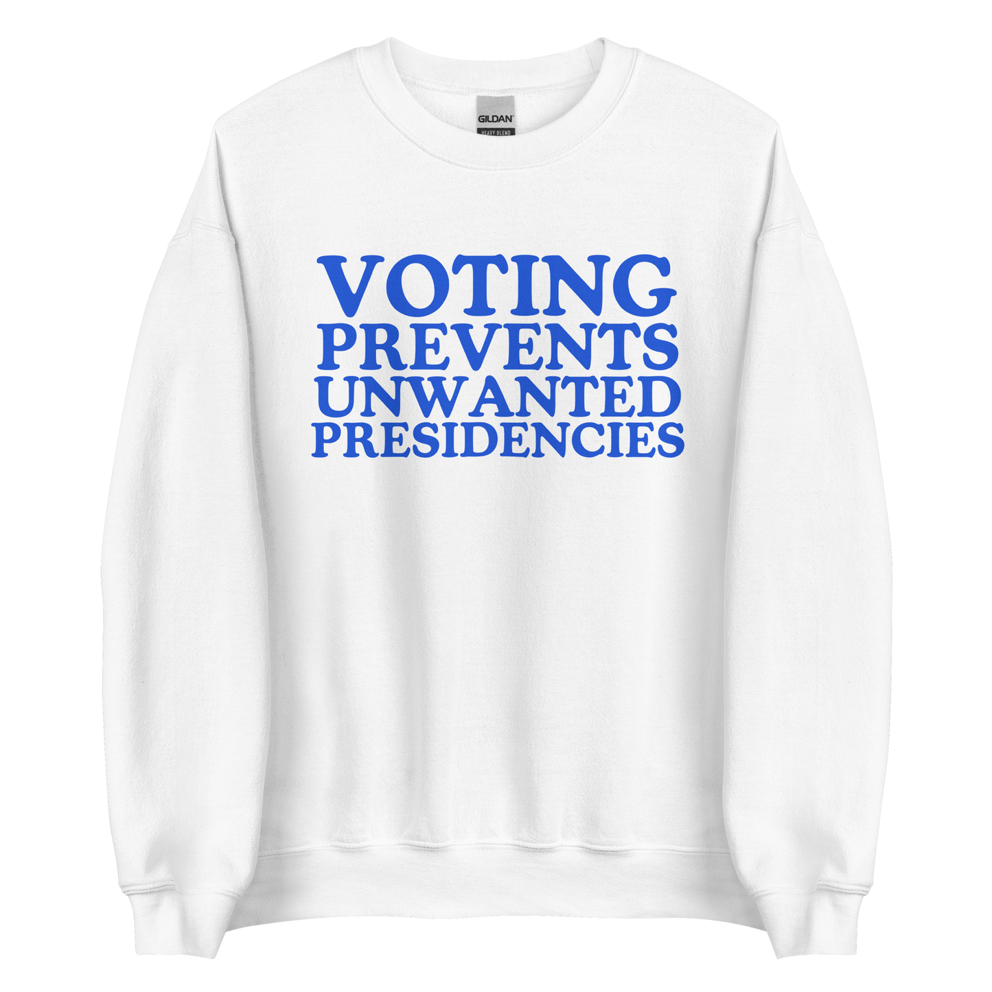 Voting Prevents Unwanted Presidencies Sweatshirt