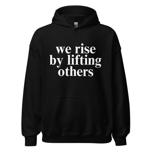 We Rise By Lifting Others Hoodie