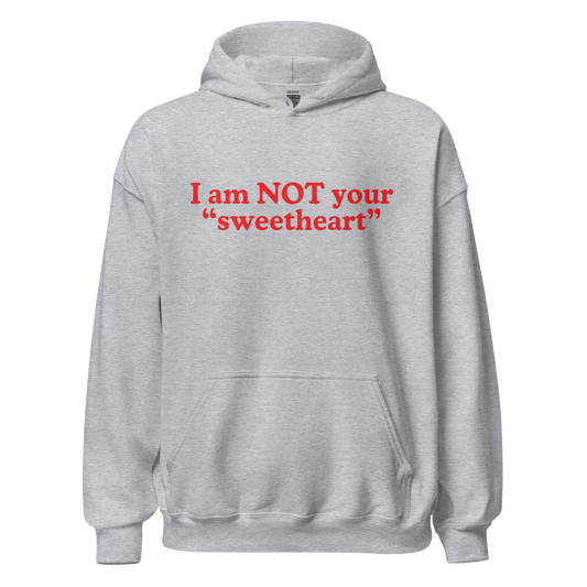 I am Not Your Sweetheart Hoodie