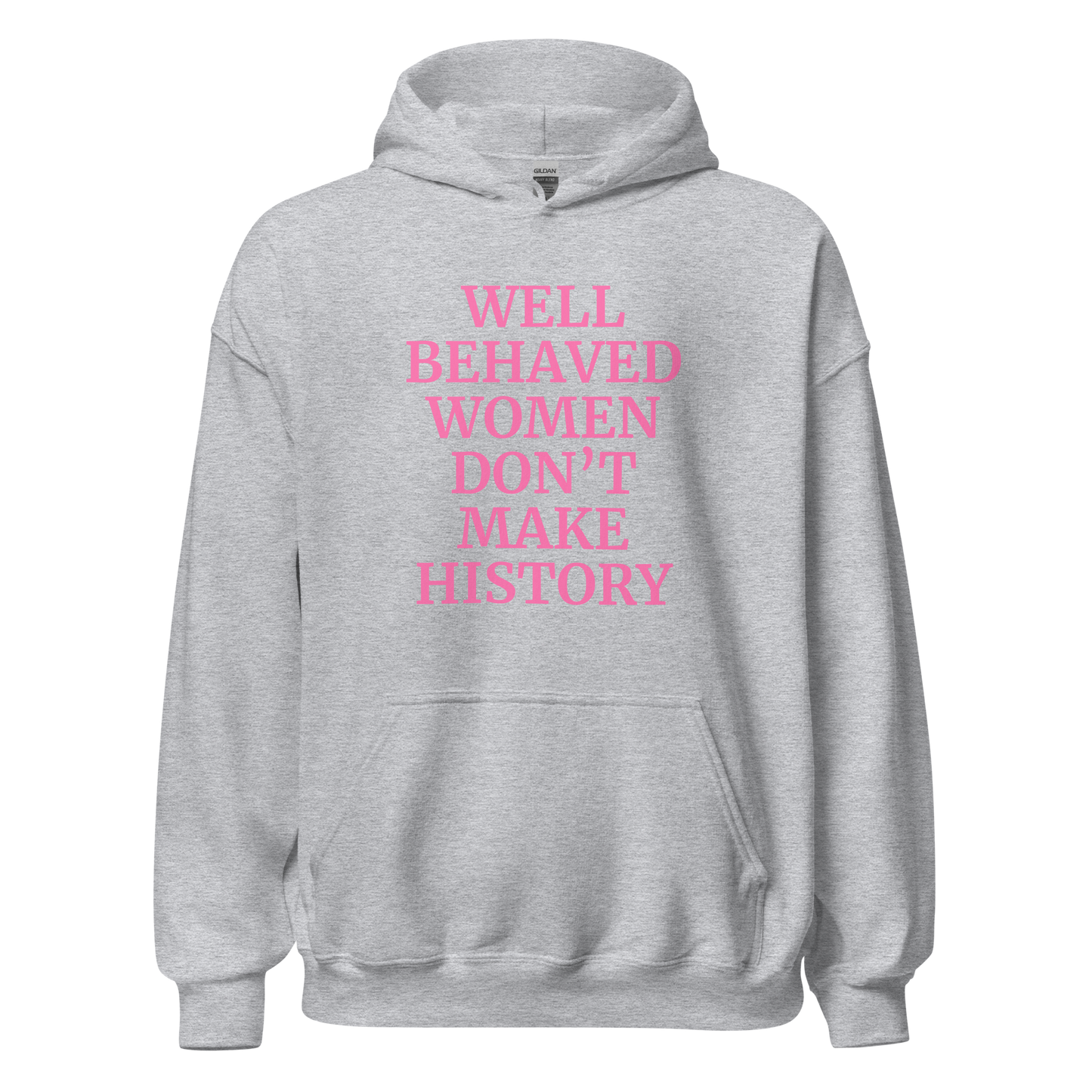 Well Behaved Women Don't Make History Hoodie