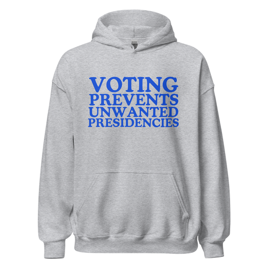 Voting Prevents Unwanted Presidencies Hoodie