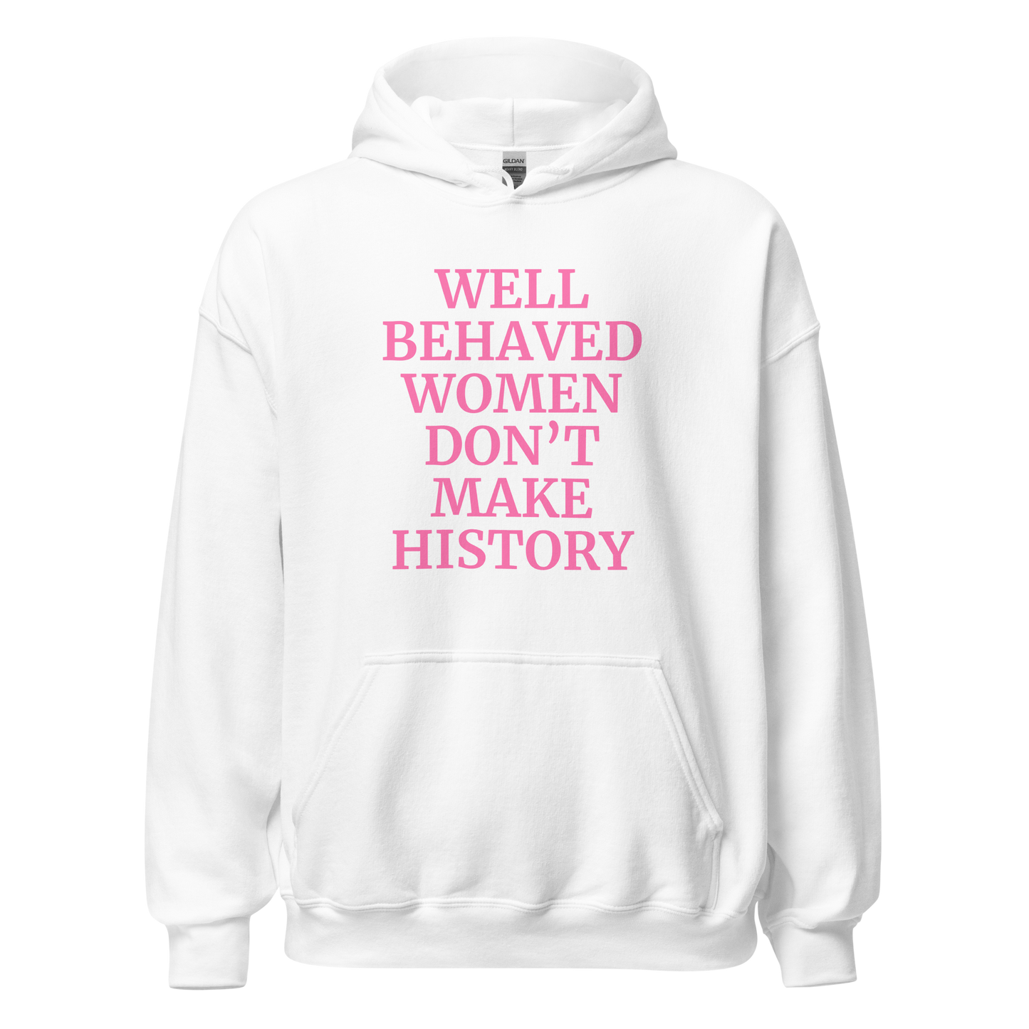 Well Behaved Women Don't Make History Hoodie