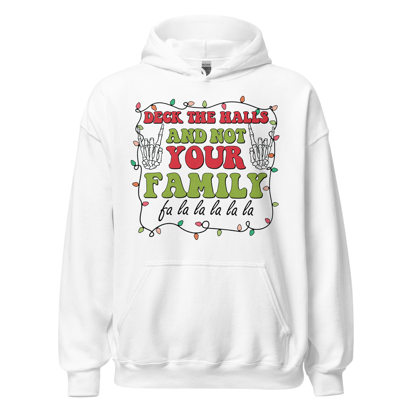 Deck The Halls and Not Your Family Hoodie