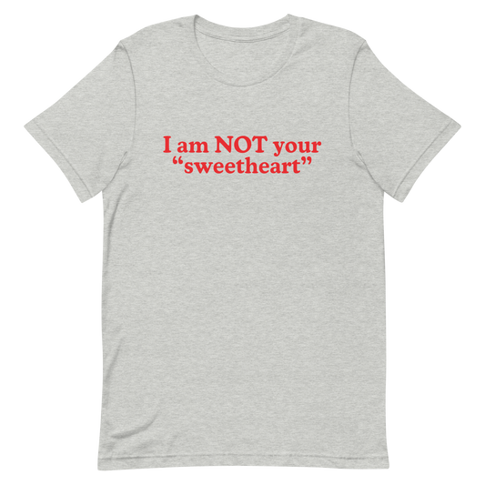 I am Not Your Sweetheart T-Shirt