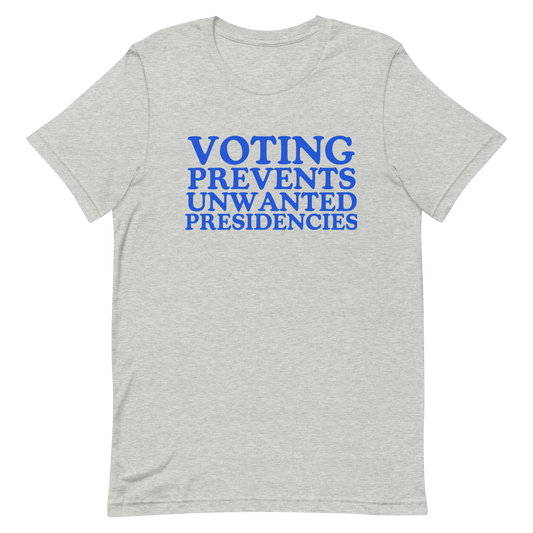 Voting Prevents Unwanted Presidencies T-Shirt