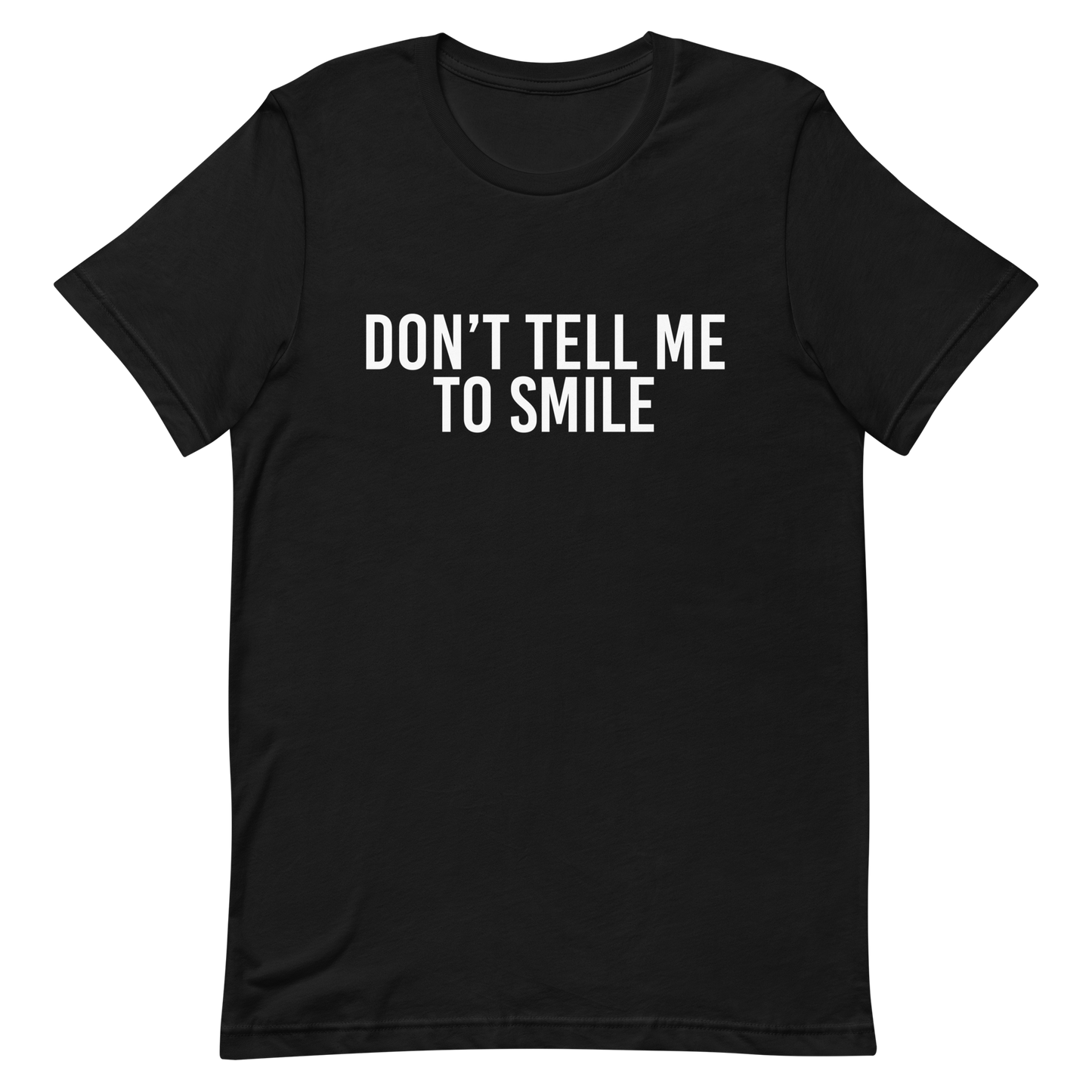 Don't Tell Me To Smile T-Shirt