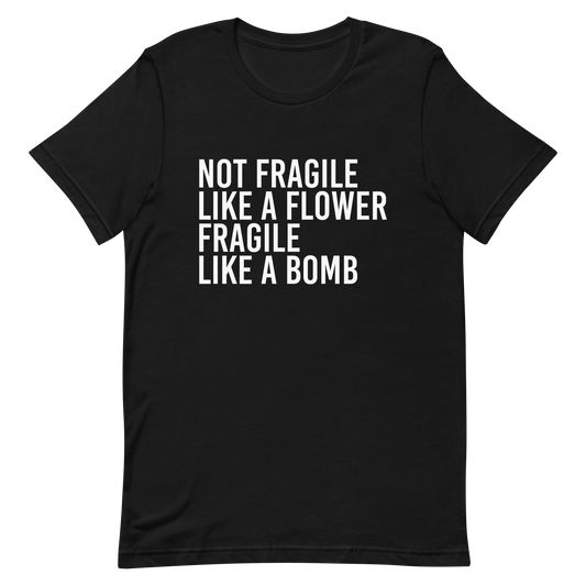 Not Fragile Like A Flower T-Shirt