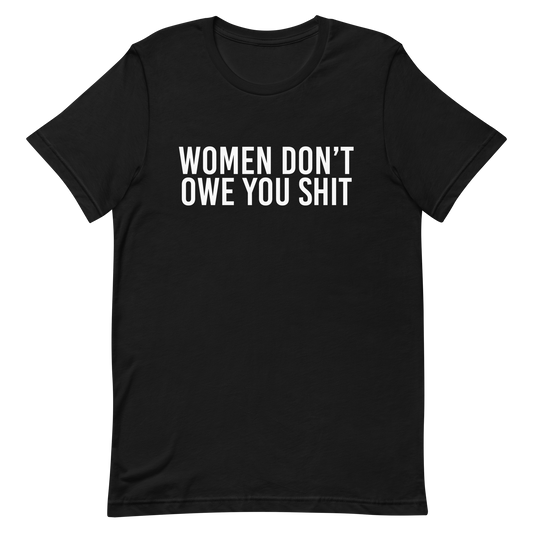 Women Don't Owe You Shit T-Shirt