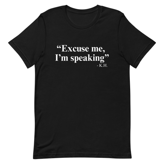 Excuse Me, I'm Speaking T-Shirt