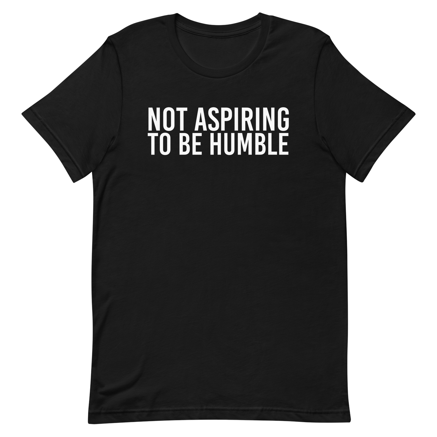 Not Aspiring To Be Humble T-Shirt