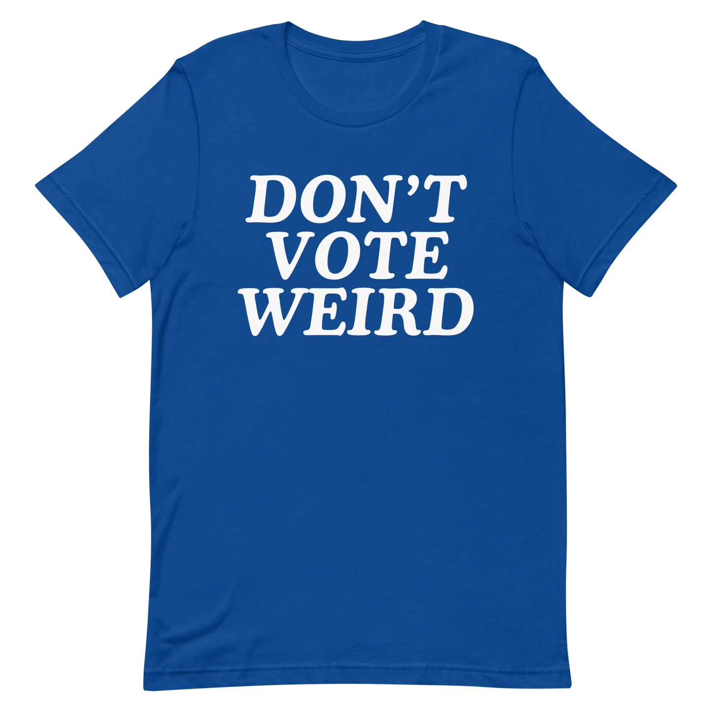 Don't Vote Weird T-Shirt