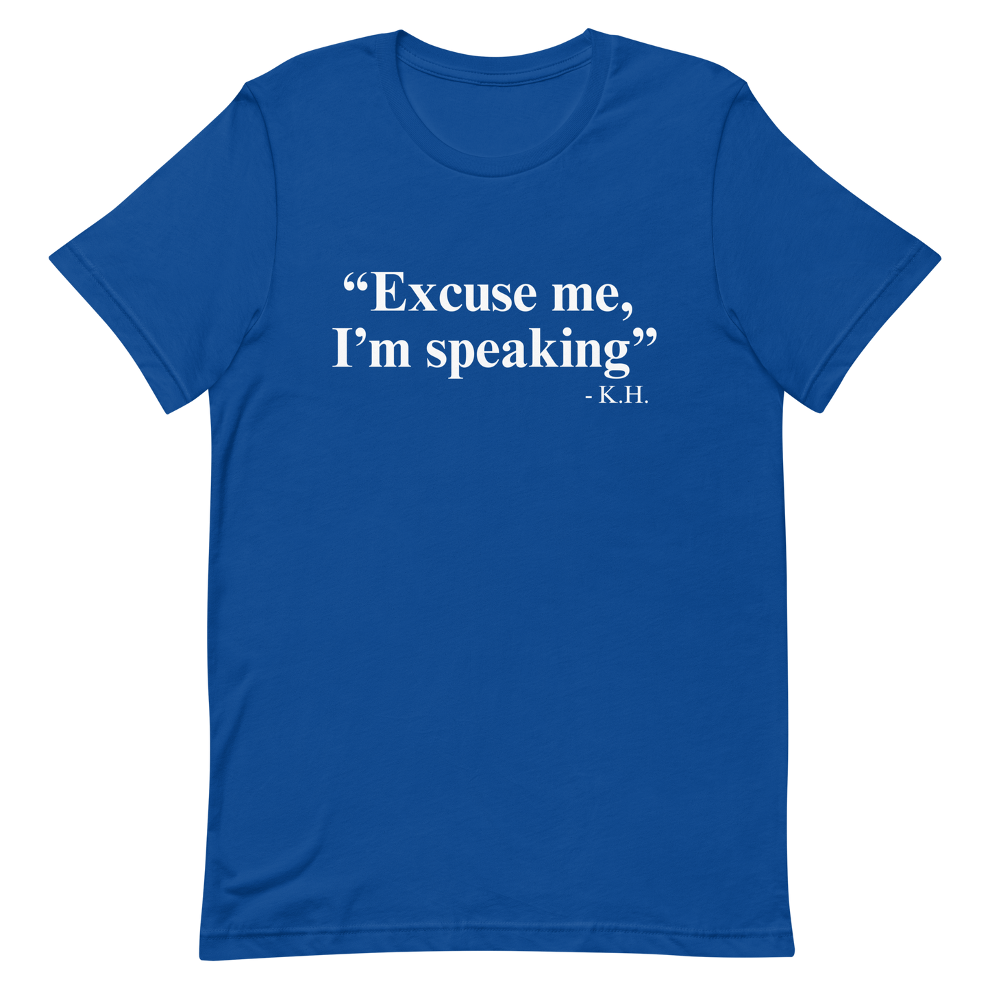 Excuse Me, I'm Speaking T-Shirt