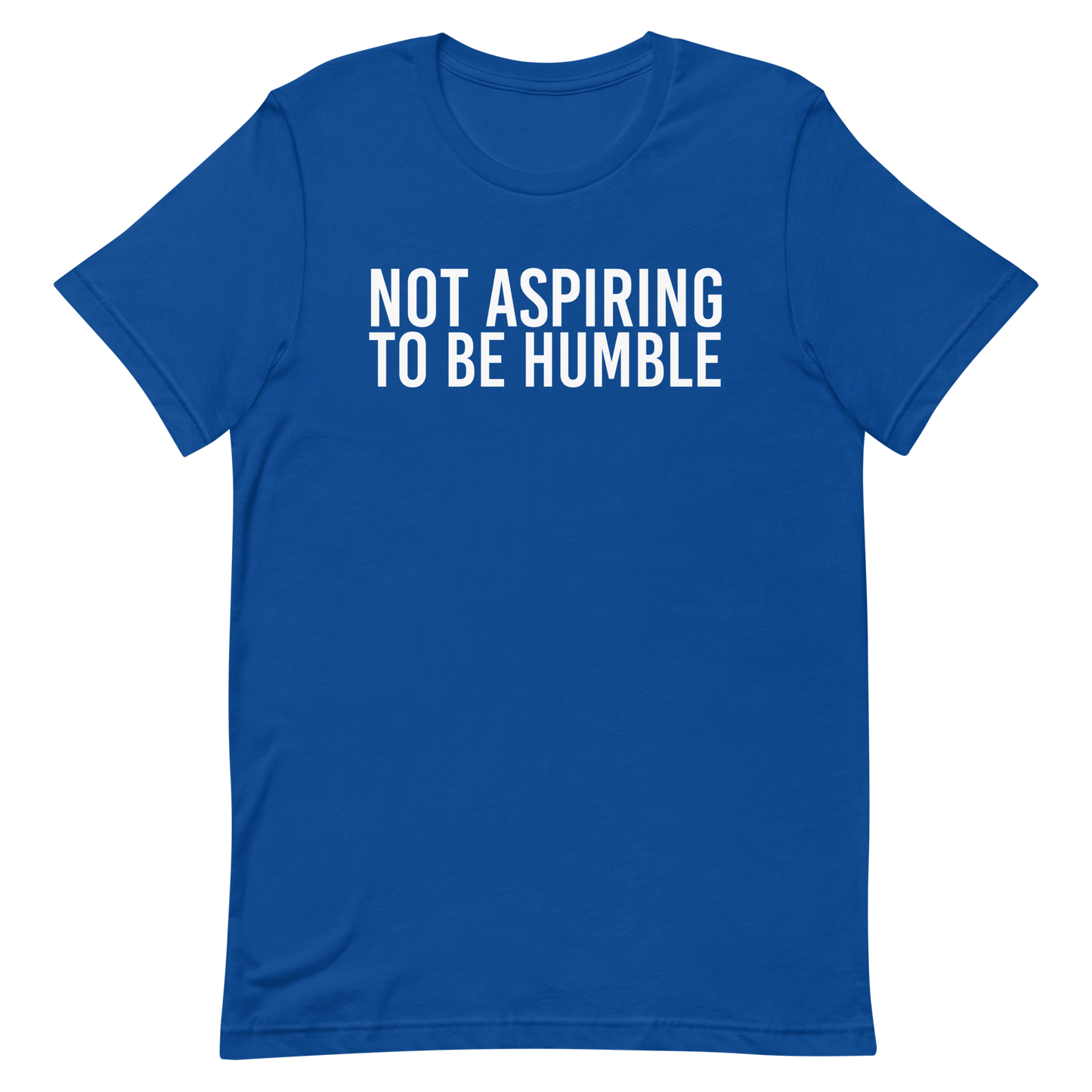 Not Aspiring To Be Humble T-Shirt