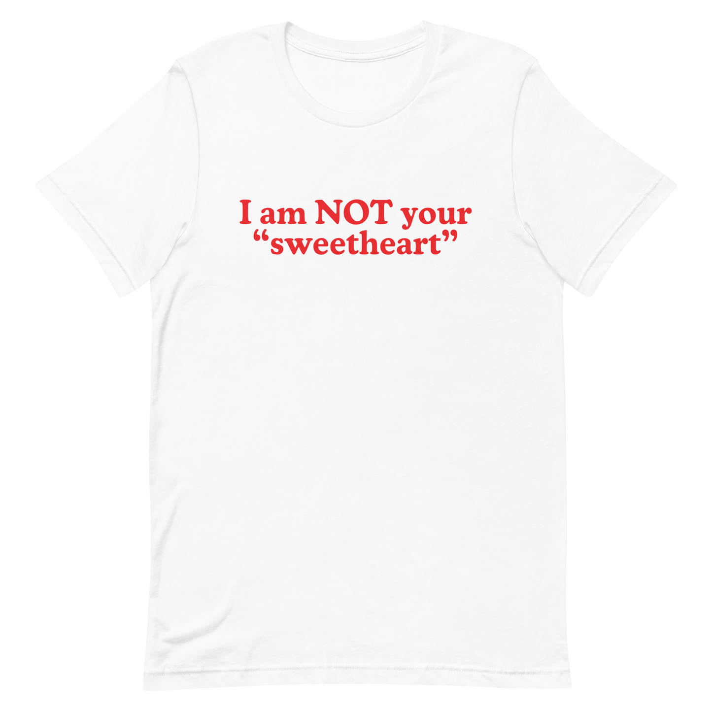 I am Not Your Sweetheart T-Shirt