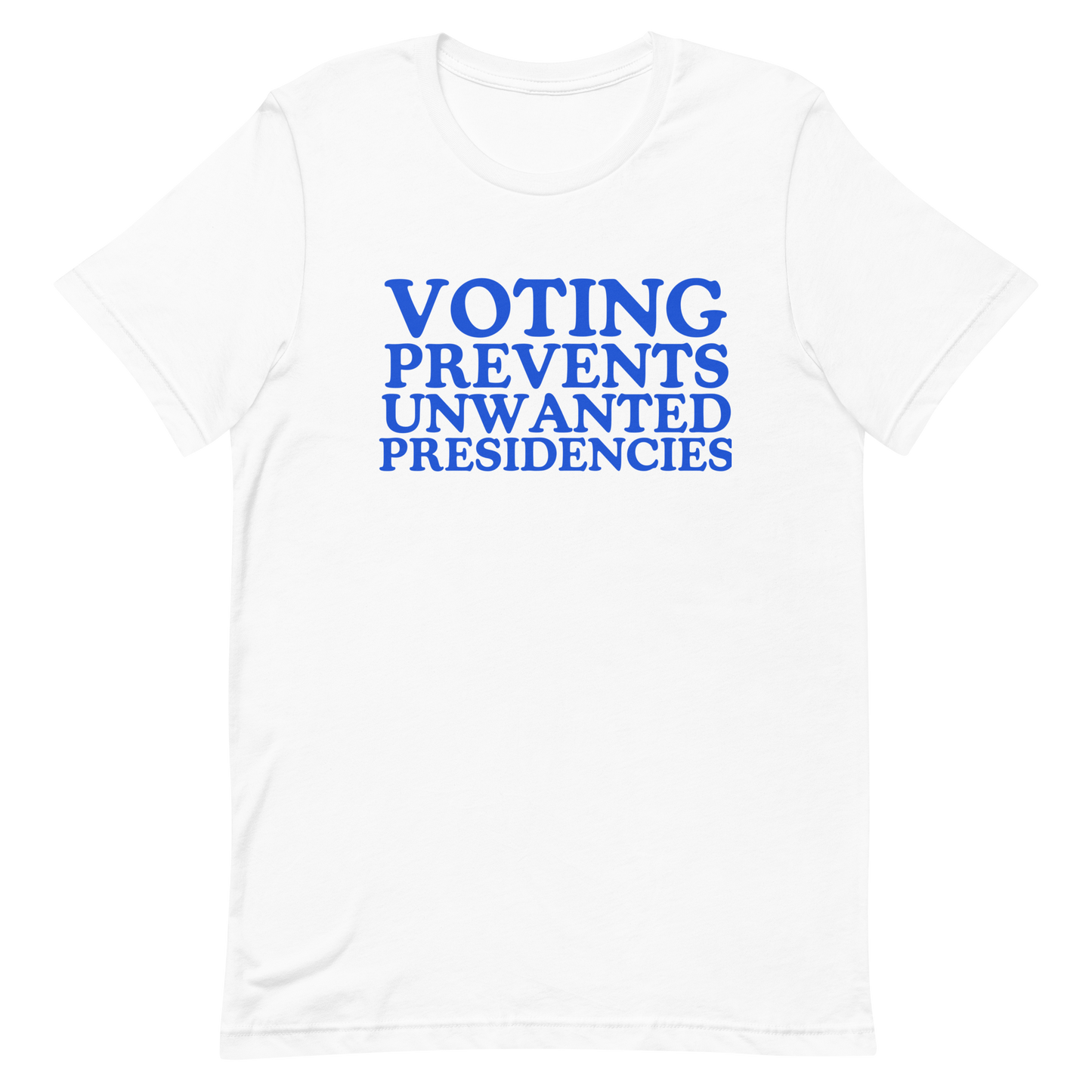 Voting Prevents Unwanted Presidencies T-Shirt