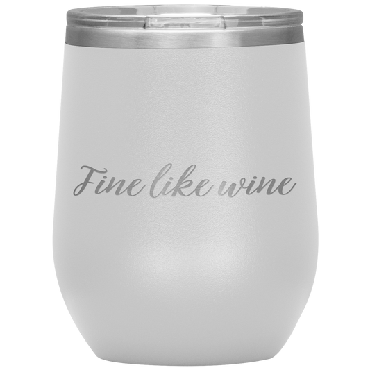 Fine Like Wine - Wine Tumbler