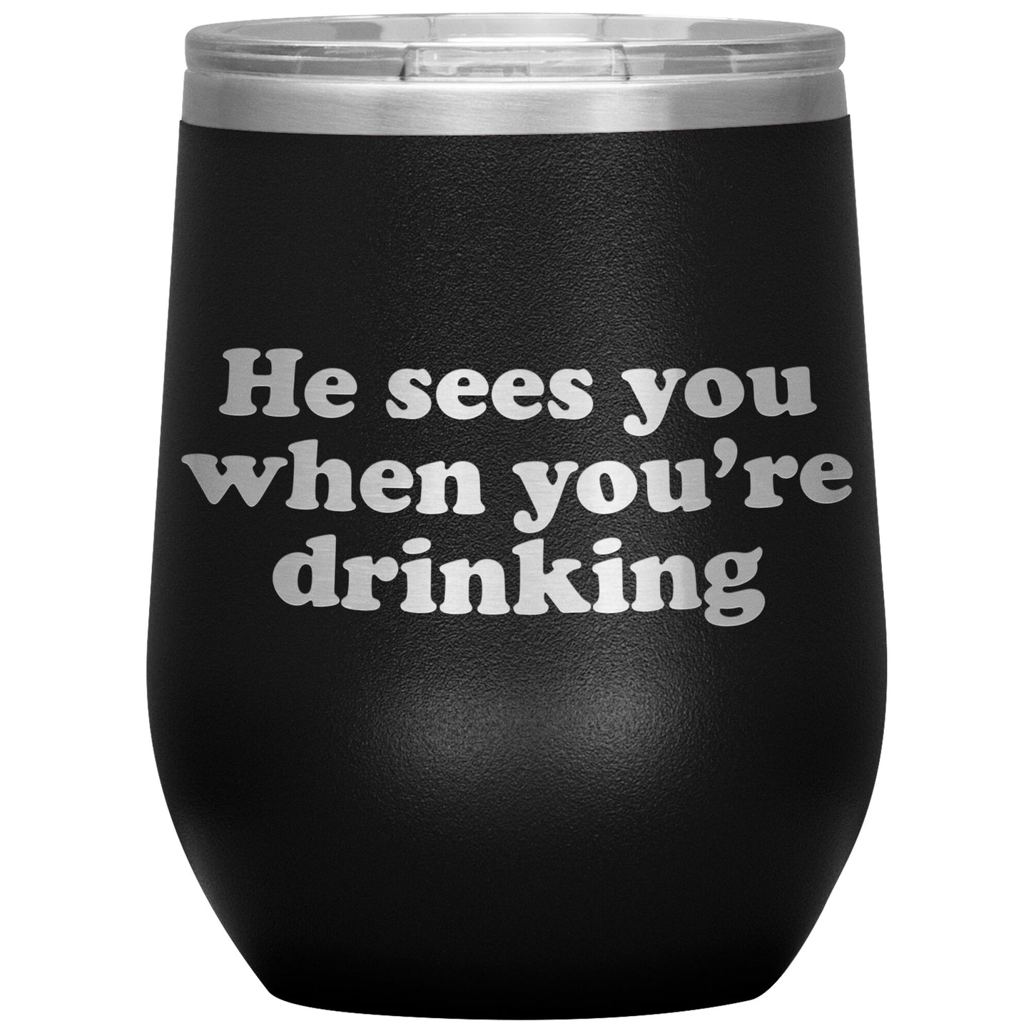 He Sees You When You're Drinking Wine Tumbler