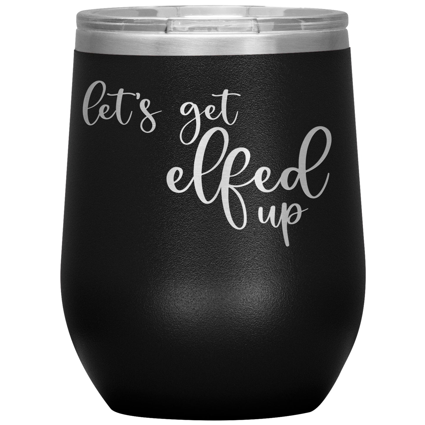 Let's Get Elfed Up Wine Tumbler