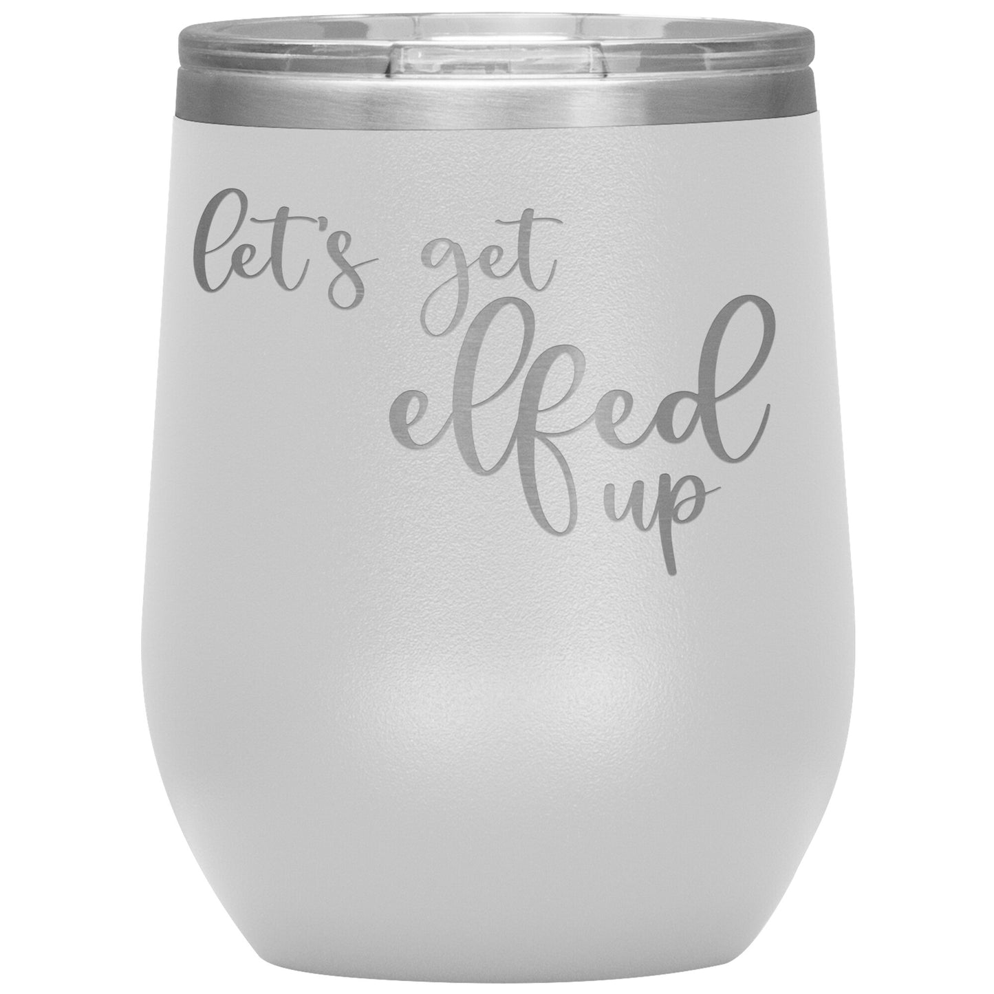 Let's Get Elfed Up Wine Tumbler