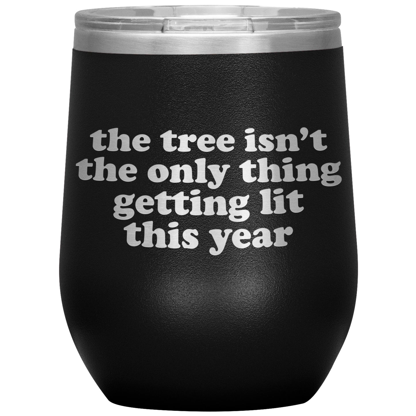 The Tree Isn't The Only Thing Getting Lit This Year Wine Tumbler
