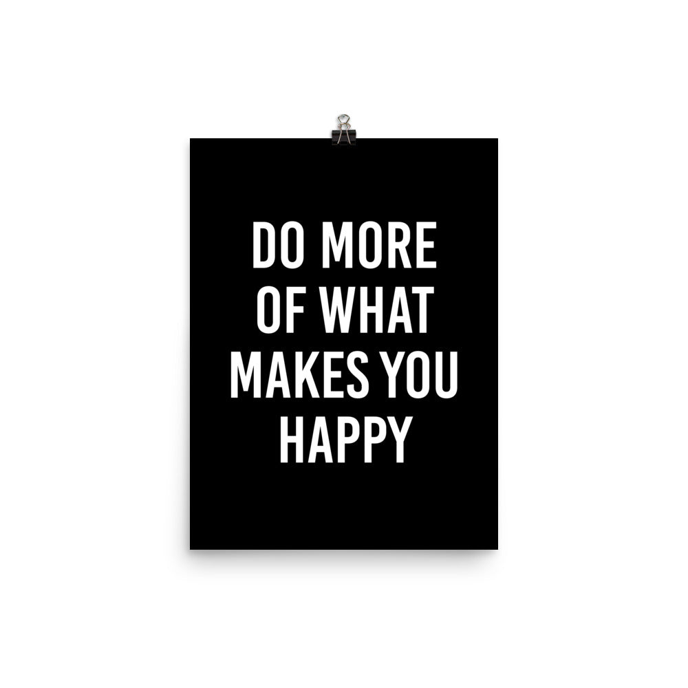 Do More of What Makes You Happy Poster