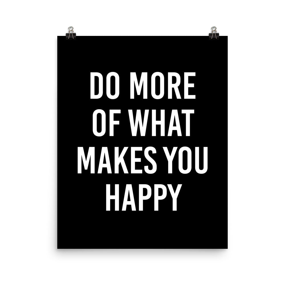 Do More of What Makes You Happy Poster