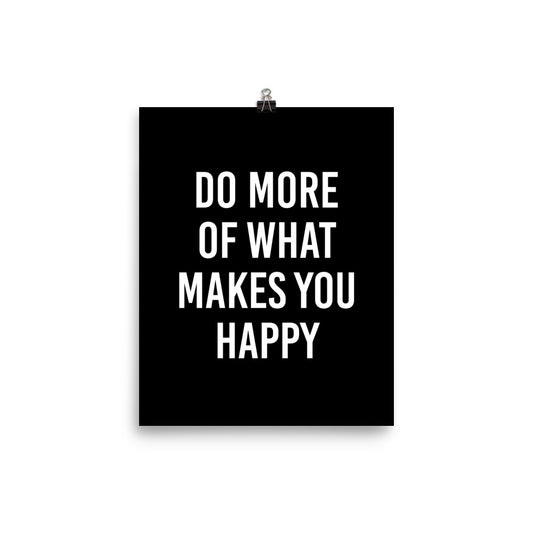 Do More of What Makes You Happy Poster