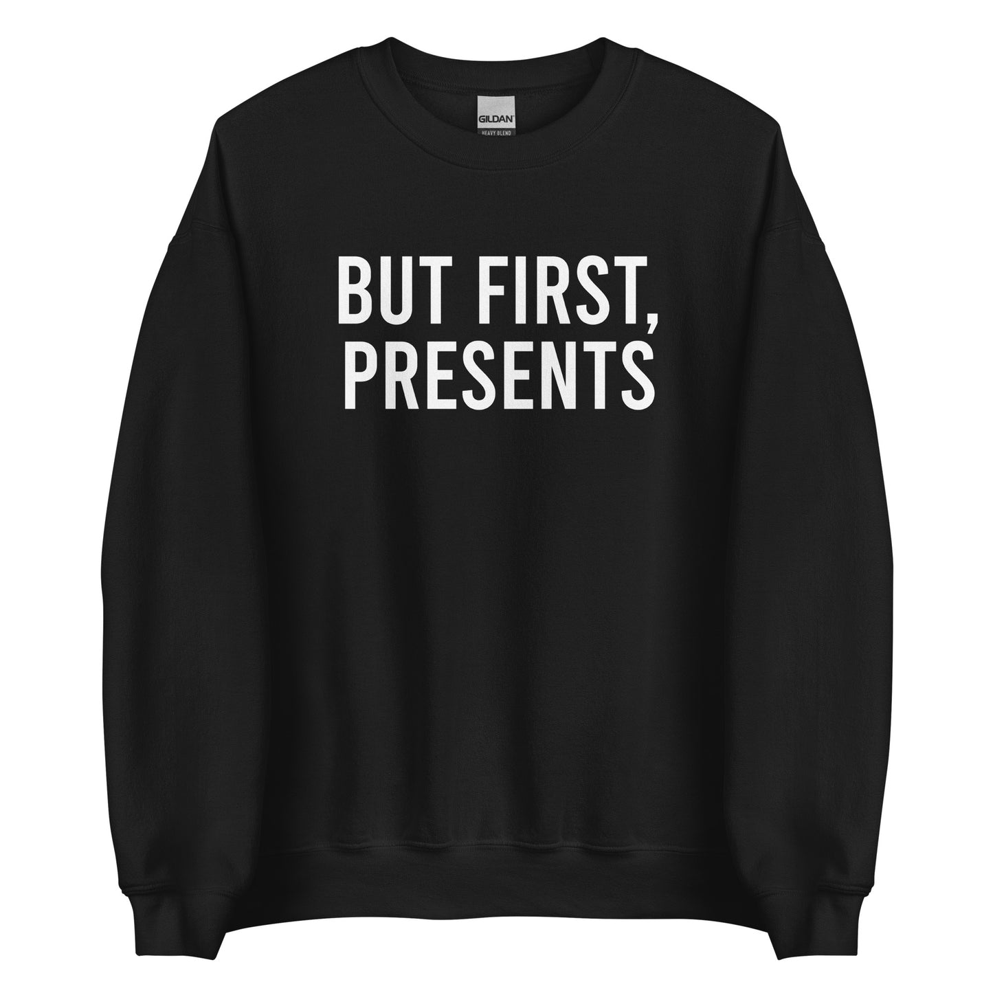 But First, Presents Sweatshirt