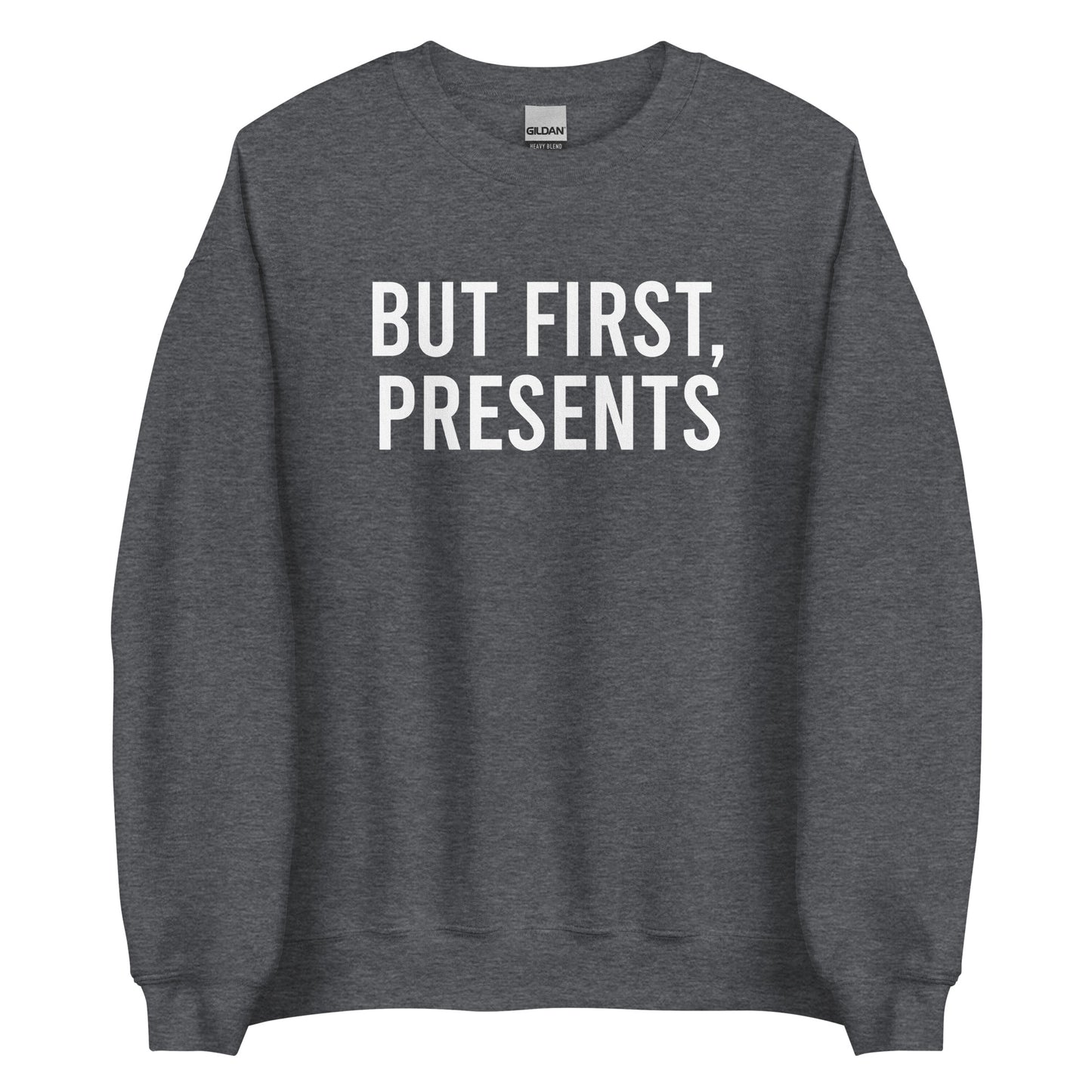 But First, Presents Sweatshirt