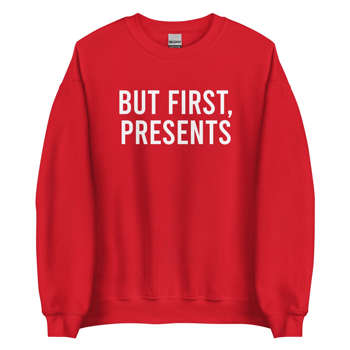 But First, Presents Sweatshirt