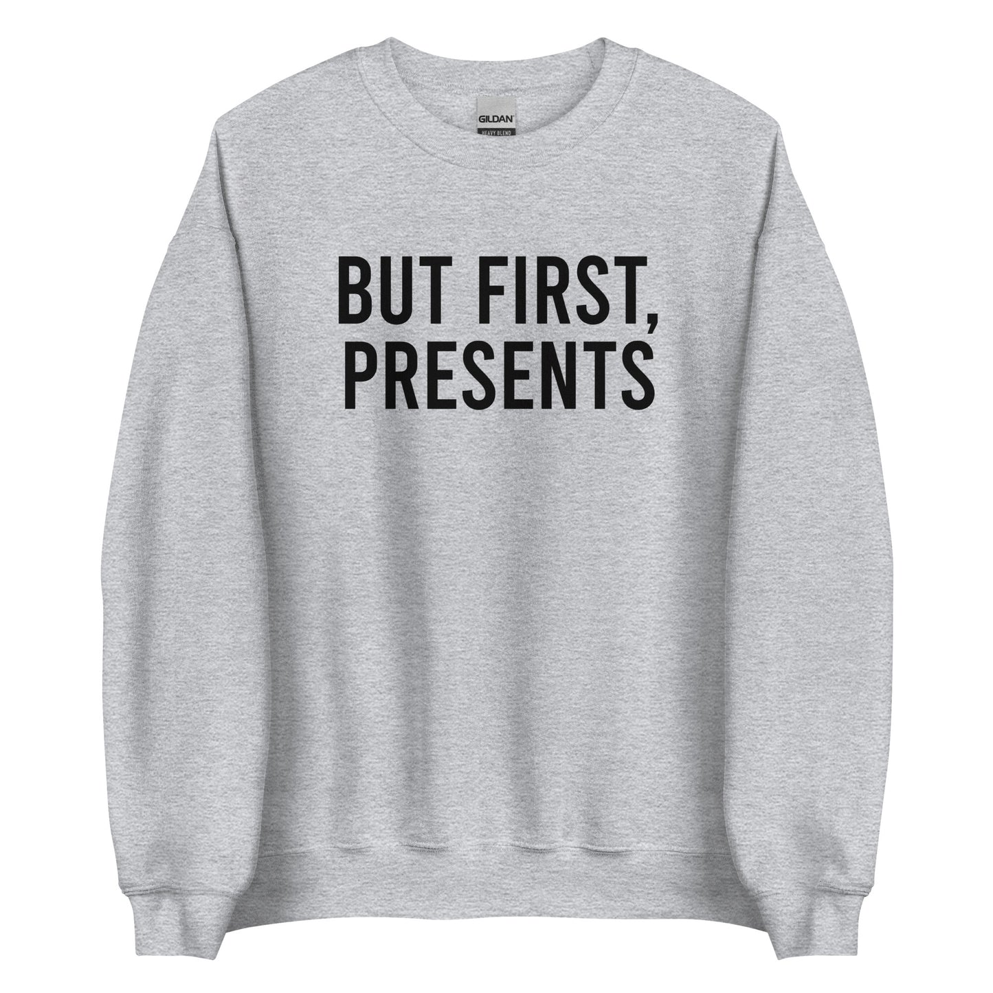 But First, Presents Sweatshirt