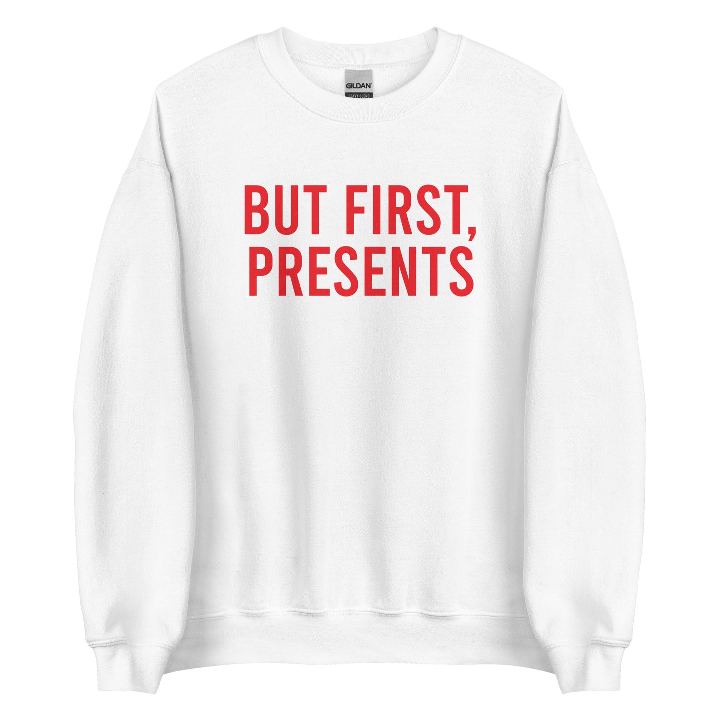 But First, Presents Sweatshirt