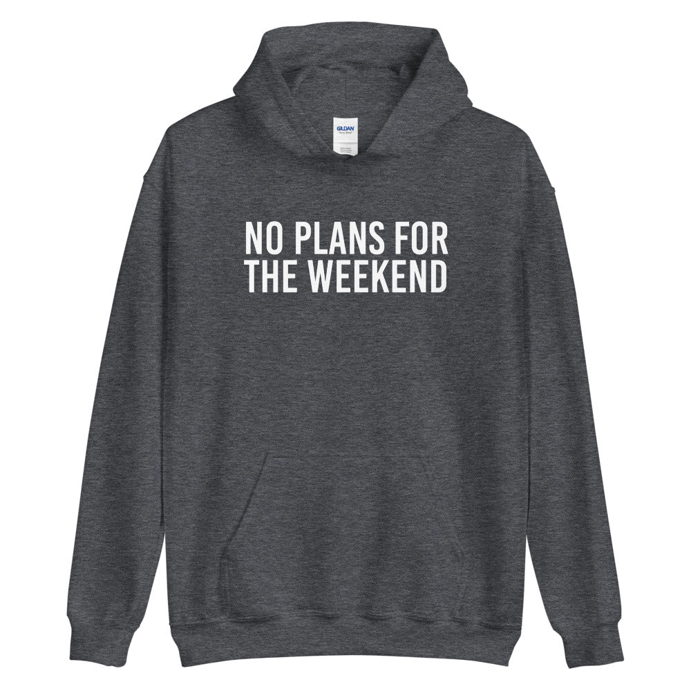 No Plans for the Weekend Hoodie