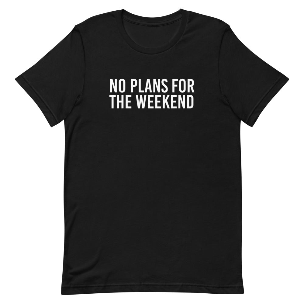 No Plans for the Weekend T-Shirt