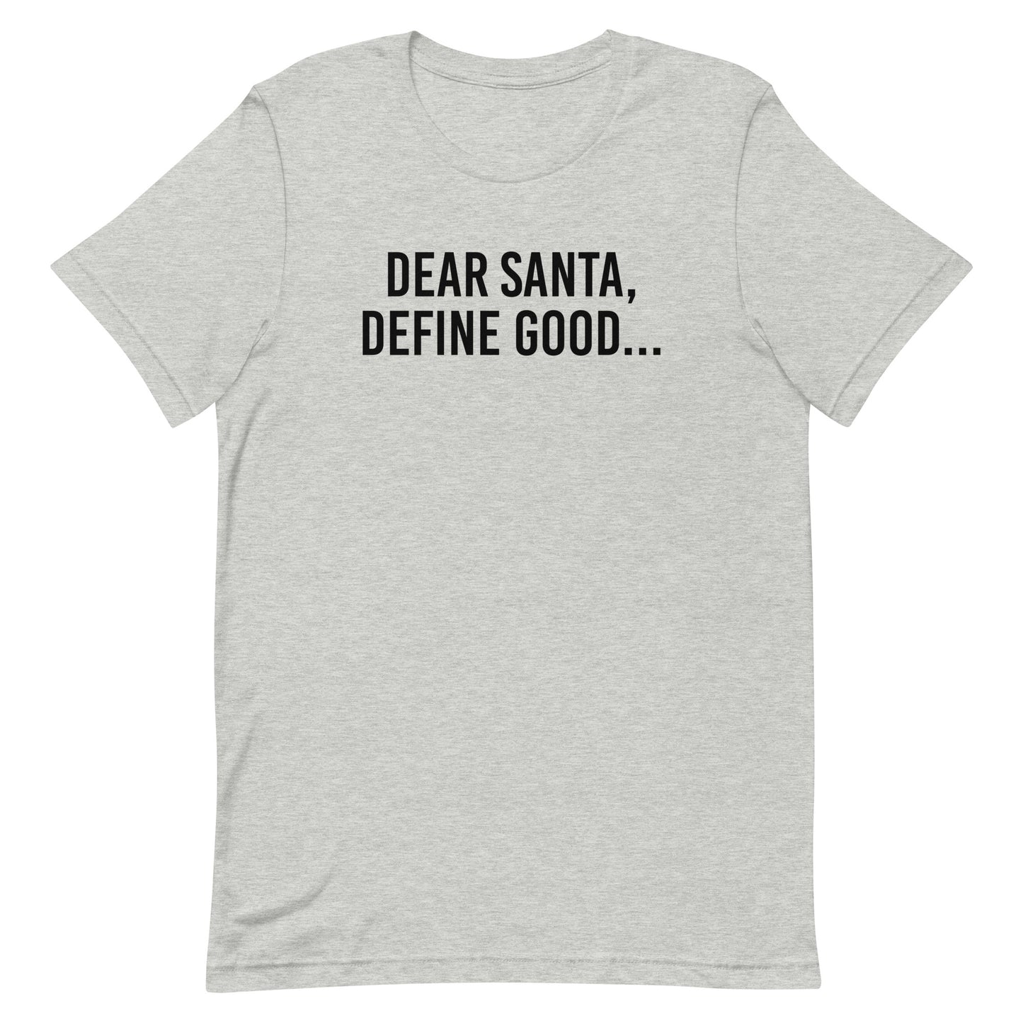 Dear Santa, Define Good... t-shirt