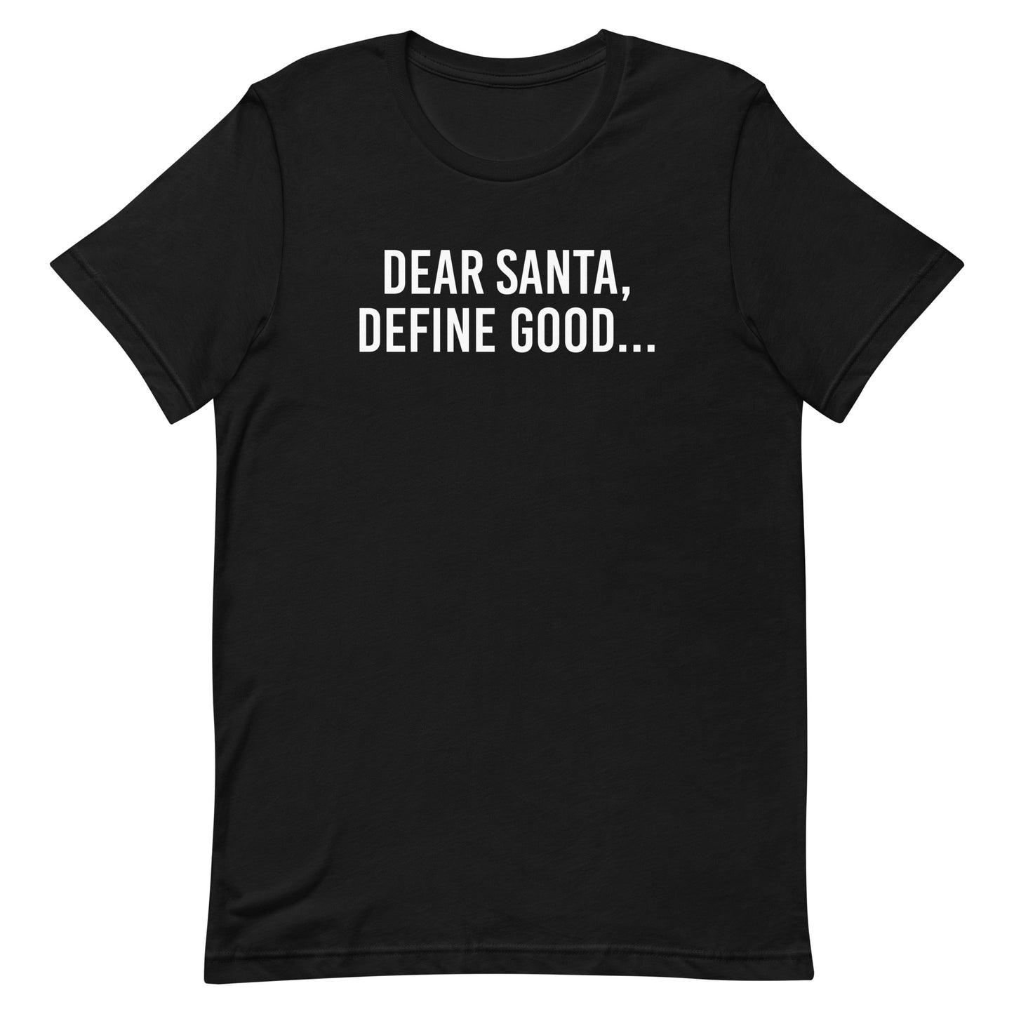 Dear Santa, Define Good... t-shirt