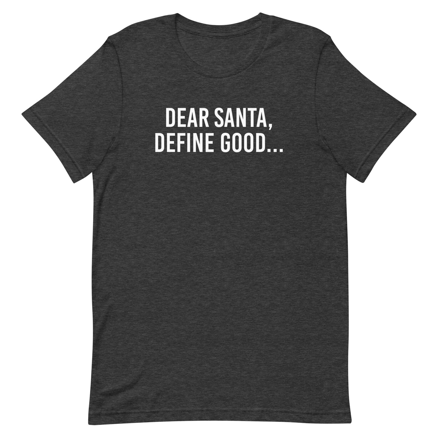 Dear Santa, Define Good... t-shirt