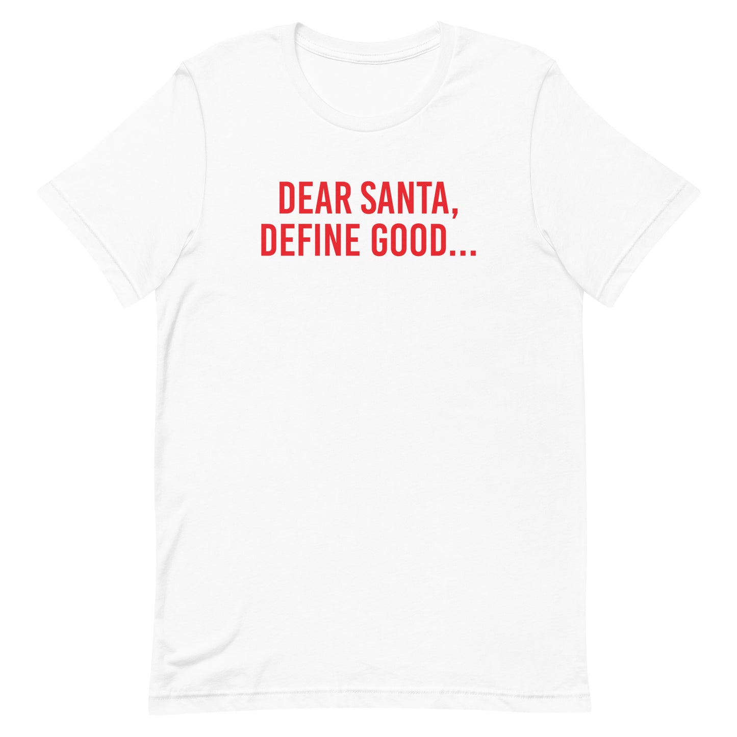 Dear Santa, Define Good... t-shirt