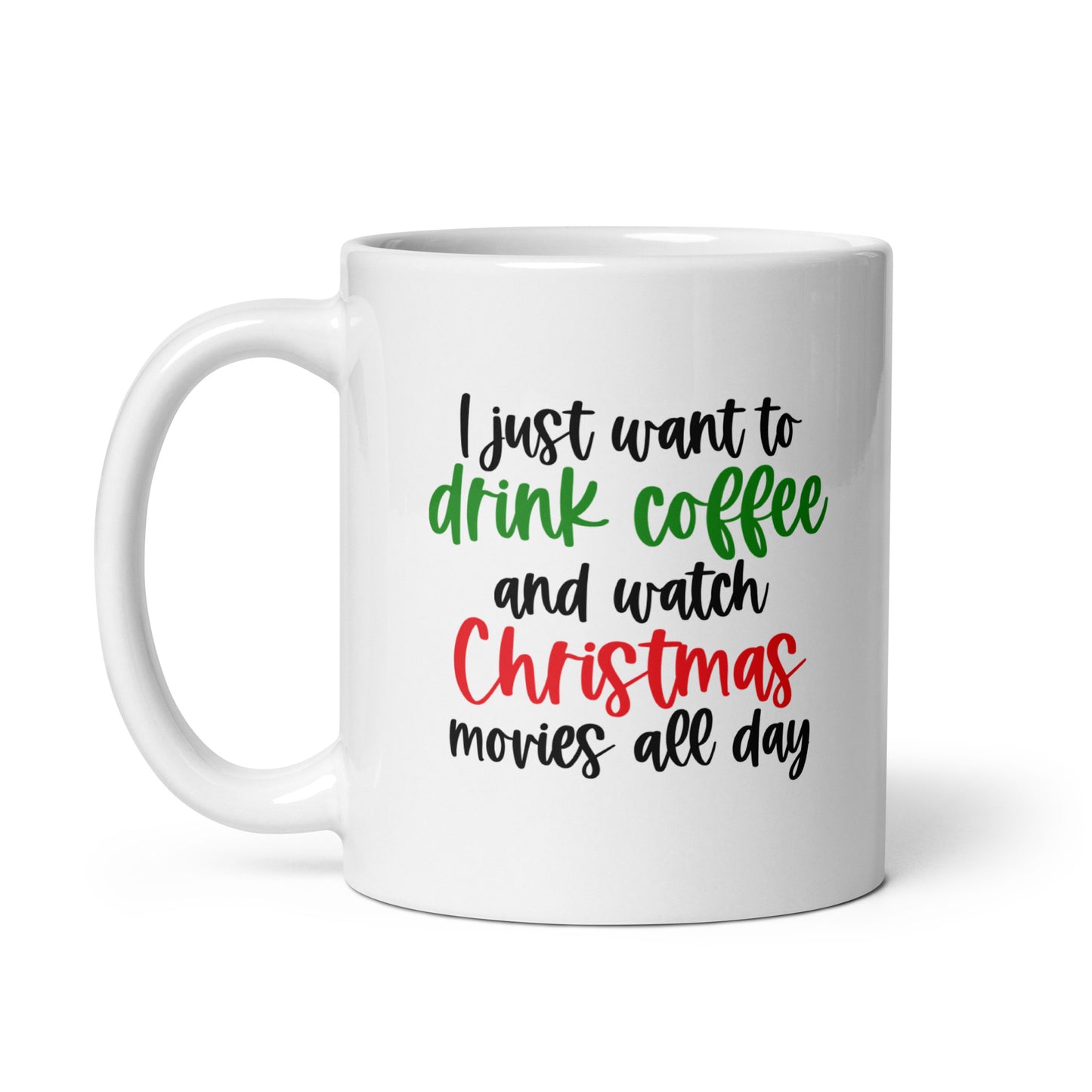 I Just Want to Drink Coffee and Watch Christmas Movies All Day Mug