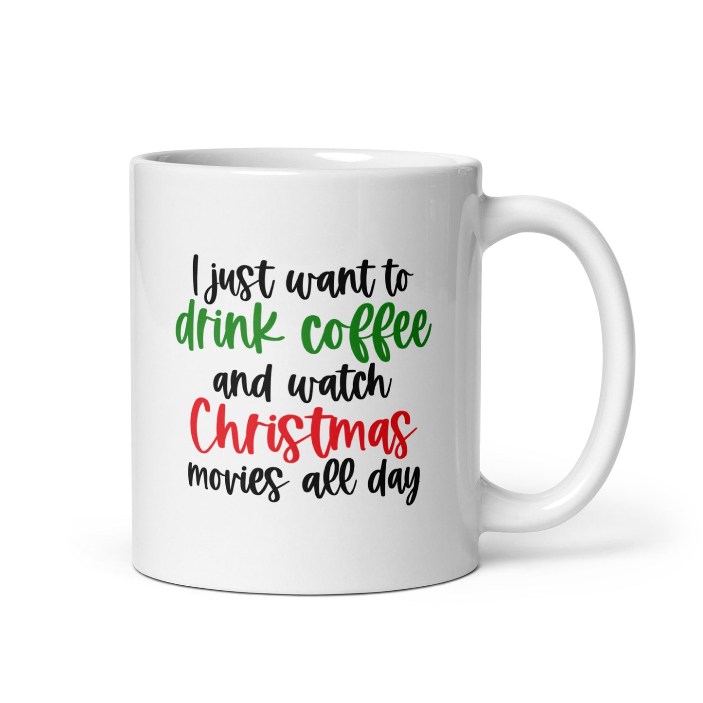 I Just Want to Drink Coffee and Watch Christmas Movies All Day Mug