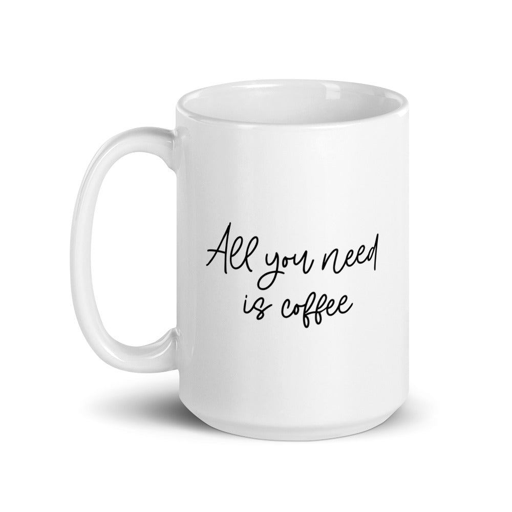 All You Need Is Coffee Mug