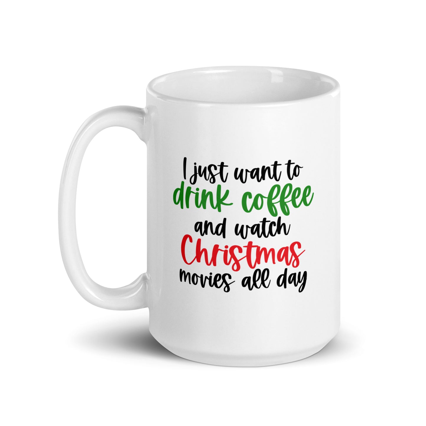 I Just Want to Drink Coffee and Watch Christmas Movies All Day Mug