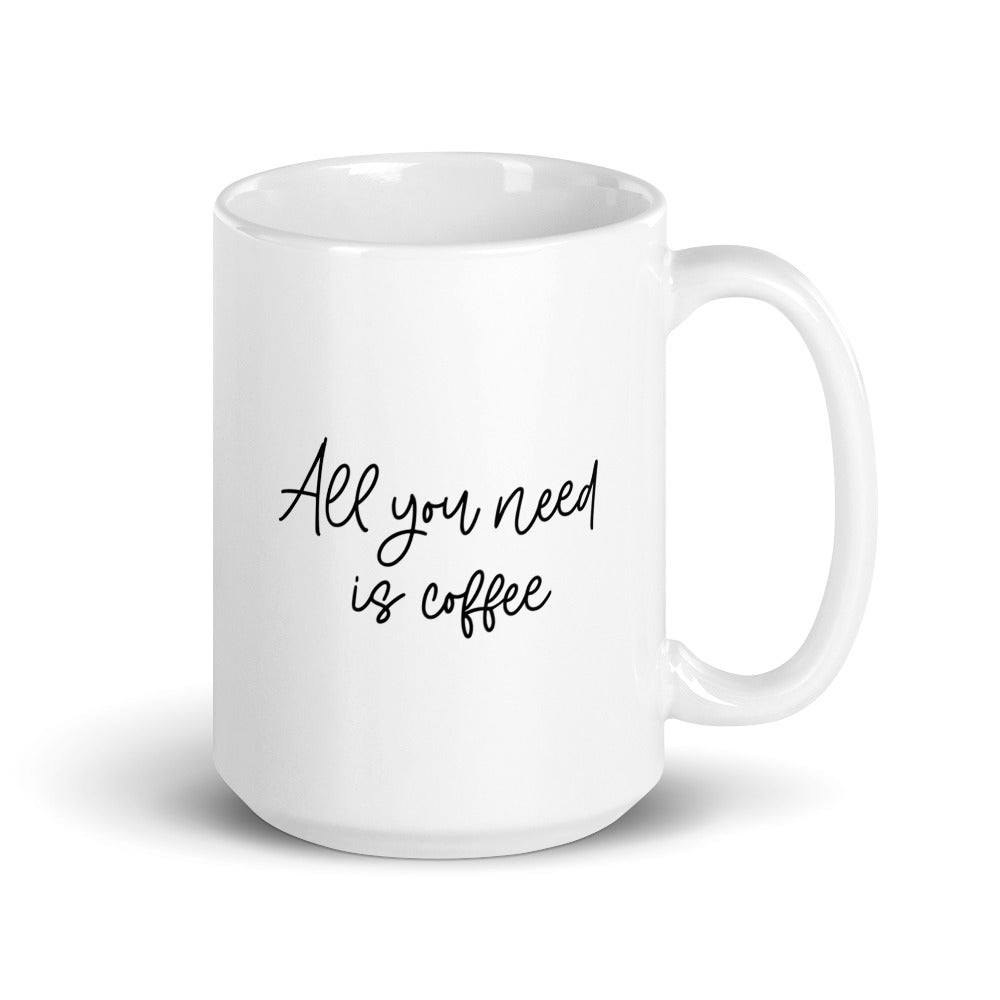 All You Need Is Coffee Mug