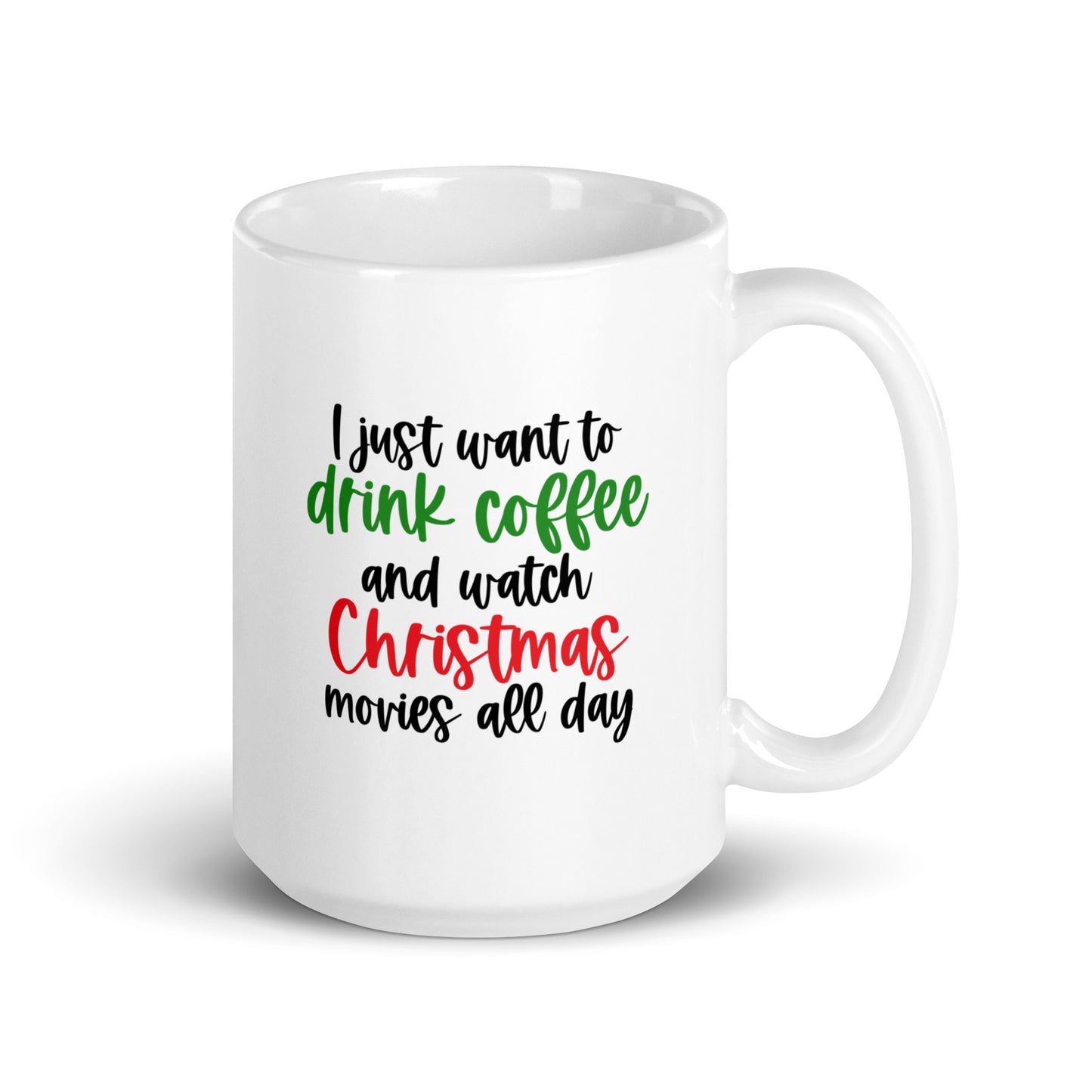 I Just Want to Drink Coffee and Watch Christmas Movies All Day Mug